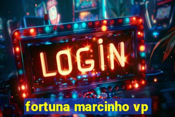 fortuna marcinho vp